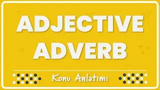 19- Adjectives & Adverbs (Sıfatlar ve Zarflar) | Konu Anlatımı