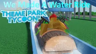 We Made A Water Coaster (Theme park tycoon 2  Part 2: Roblox)