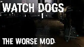 Watch Dogs The Worse Mod 1.0 [Final Version]