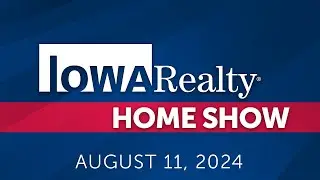 Iowa Realty Home Show 8/11/24