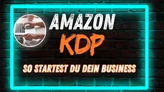 Amazon KDP | So startest du Dein Business | KDP Tutorial F1