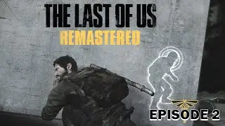 The Last of Us Remastered | Gameplay Walkthrough | Episode 2 | Died Five Times