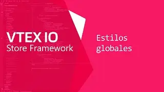 VTEX IO. Definir la apariencia general de los blocks mediante estilos globales