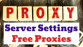 How to Setup Proxy Server Settings l Change Proxy Server Settings and Unlimited Free Proxies List