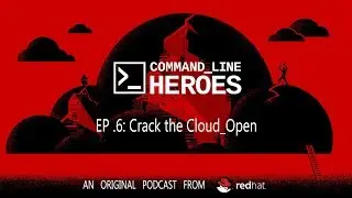 Command Line Heroes - EP6 - Crack the Cloud_Open - Season 1