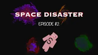 SPACE DISASTER | Episode #2