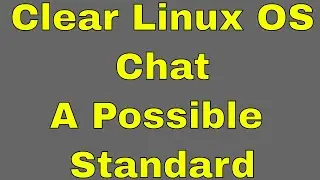 Clear Linux OS Chat - A Possible Standard Part 1