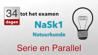 34 dagen tot het examen NaSk1. Serie en Parallel