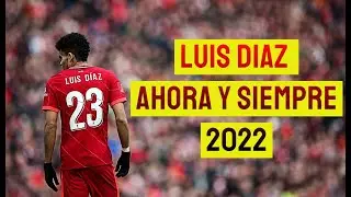 LUIS DIAZ-AHORA Y SIEMPRE-SKILLS AND GOALS 2022