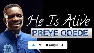 HE IS ALIVE   PREYE ODEDE