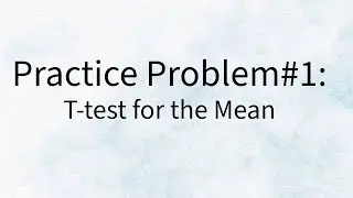 Practice Problem #1  - T- test for the Mean
