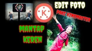 Tutorial)Edit Foto Sama Vidio Pake Kinemaster Keren.......