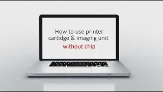 How to use printer Cartidge and Imaging Unit chipless (Samsung/Xerox/Dell/Hp)