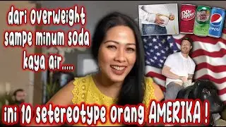 Minum soda kayak minum air smpe doyan fastfood yg ada ditiap pengkolan.10 stereotype umum American!