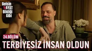 Terbiyesiz İnsan Oldun - Gelsin Hayat Bildiği Gibi (24.Bölüm)
