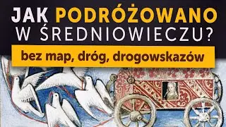 How Did People Travel in the Middle Ages? Without Maps, Roads, or Signposts (Kamil Janicki on His...