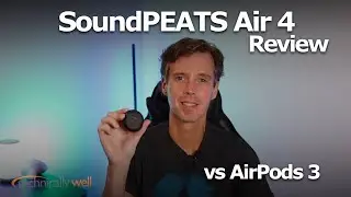 SoundPEATS Air 4 Review (compared with AirPods 3)