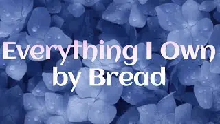 Everything I Own Song by Bread (Lyrics Video)