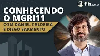 Conhecendo o MGRI11 (com Daniel Caldeira e Diego Sarmento)
