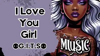 I Love You Girl | By ⚉G.I.T.S⚉ | Genres | Riddim, Bass music, Edm