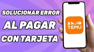 Solución: Error al Pagar Con Tarjeta en Temu 2024