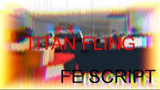 FE FLING TITAN SCRIPT (FREE) (OLD VIDEO)