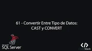 61 - Convertir Entre Tipo de Datos: CAST y CONVERT [SQL Server]