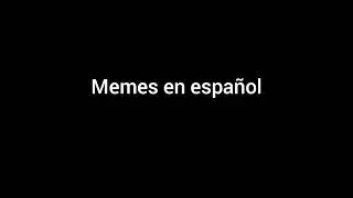 Memes in spanish (memes en español)