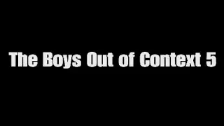 The Boys Out of Context 5