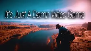 It's Just A Damn Video Game