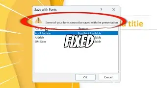 FIX Some of Your Fonts Cannot be Saved with the Presentation