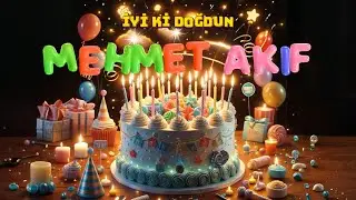İyi Ki Doğdun MEHMET AKİF🌟 Mutlu Yıllar Doğum Günün Kutlu Olsun