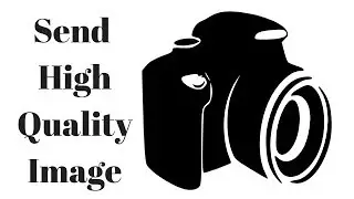 How to send photograph in high quality without loss in quality
