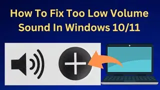 How To Fix Too Low Volume Sound In Windows 10\11 Laptop or PC (Updated 2024)