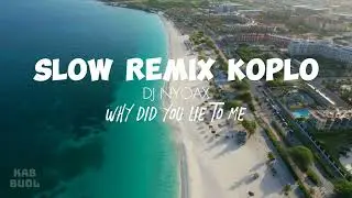 slow remix koplo | why did you lie to me (DJ NYOAX)