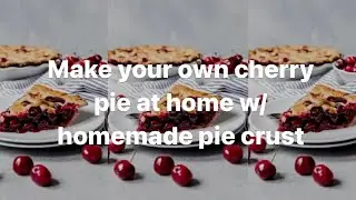 Homemade Cherry Pie Recipe/Pie Crust Recipe…How to make cherry pie…How to make pie crust at home