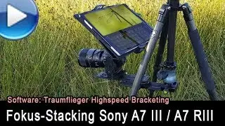 automatisches Fokus-Stacking mit Sony A7III / A7R III (Traumflieger Highspeed Bracketing)