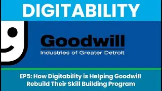 Episode 5   How Digitability is Helping Goodwill  Rebuild Their Skill Building Program