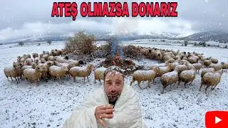 KAR BASTIRDI.YA ATEŞ YAKAMAZSAM!!.200 KOYUNLA DAĞDA