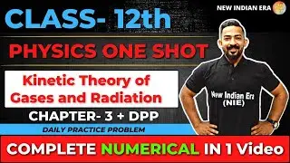 One shot + DPP | Kinetic Theory Of Gases & Radiation Physics class 12 | Complete CHAPTER 3 