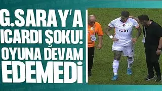 Galatasaray'a sakatlık şoku! Icardi oyuna devam edemedi.