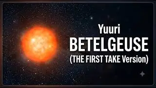 Yuuri - BETELGEUSE - THE FIRST TAKE Version - Vostfr