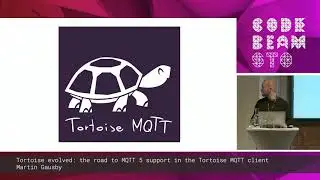 Martin Gausby - Tortoise evolved: MQTT 5 support in the Tortoise MQTT client | Code BEAM STO 19
