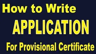Provisional Certificate/How to write Application for Provisional Certificate