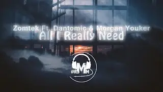 Zomtek Ft. Dantomic & Morgan Youker - All I Really Need