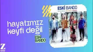 Eski Bando - Hayatımız Keyfi Değil I İstanbul Beyrut Paris © Z Yapım
