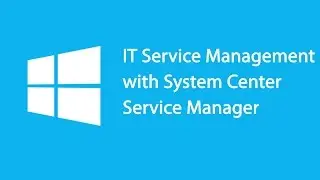 IT Service Management with System Center Service Manager - 10965