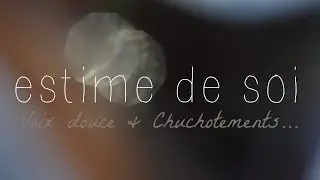 ASMR Estime de soi Voix douce Chuchotement Relaxation Français
