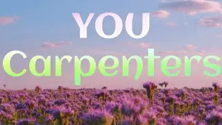 YOU - Carpenters (Lyrics)