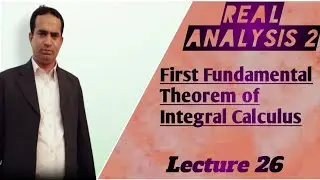 First Fundamental Theorem of Integral Calculus | Lecture 26 | Real Analysis 2 | Urdu/Hindi